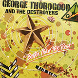 George Thorogood And The Destroyers - Better Than The Rest