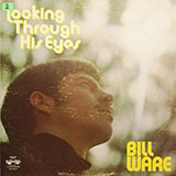 Bill Ware - Looking Through His Eyes