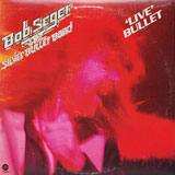 Bob Seger And The Silver Bullet Band - Live Bullet